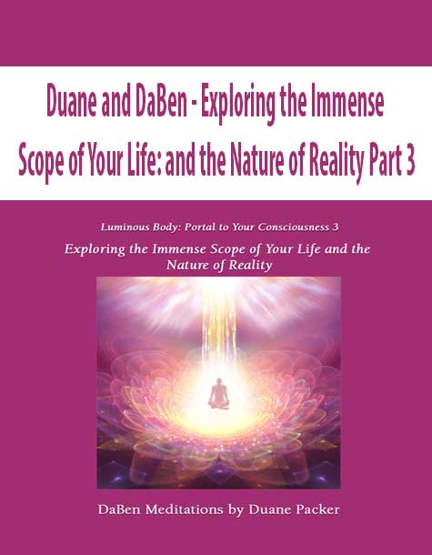 [Download Now] Duane and DaBen - Exploring the Immense Scope of Your Life: and the Nature of Reality Part 3