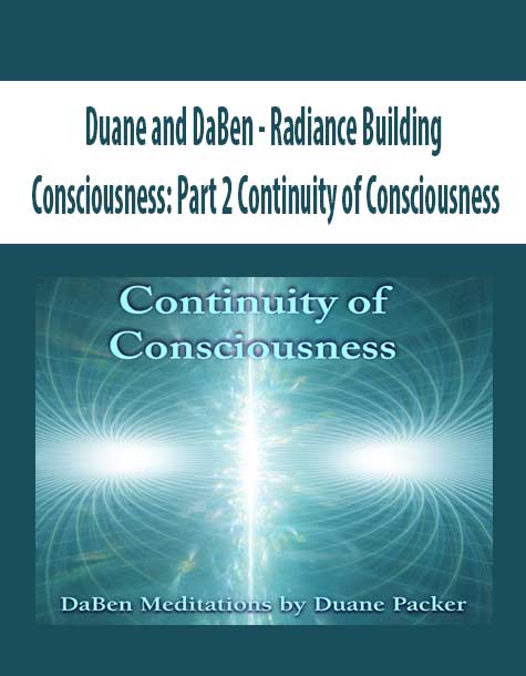 [Download Now] Duane and DaBen - Radiance Building Consciousness: Part 2 Continuity of Consciousness