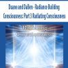 [Download Now] Duane and DaBen - Radiance Building Consciousness: Part 3 Radiating Consciousness