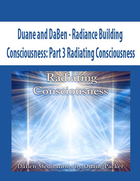 [Download Now] Duane and DaBen - Radiance Building Consciousness: Part 3 Radiating Consciousness