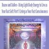 [Download Now] Duane and DaBen - Using Light Body Energy to Live as Your Vast Self: Part 1 Living as Your Vast Consciousness