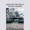 [Download Now] EMDR for PTSD from a Natural Disaster – Laurel Parnell