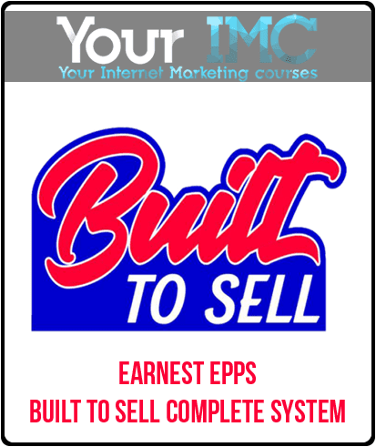 [Download Now] Earnest Epps – Built To Sell Complete System