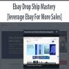 Ebay Drop Ship Mastery [leverage Ebay For More Sales]