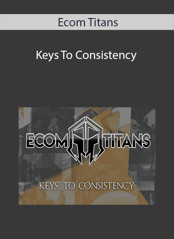 Ecom Titans - Keys To Consistency