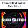 [Download Now] Eduard Mykhailov – Rich Glitch