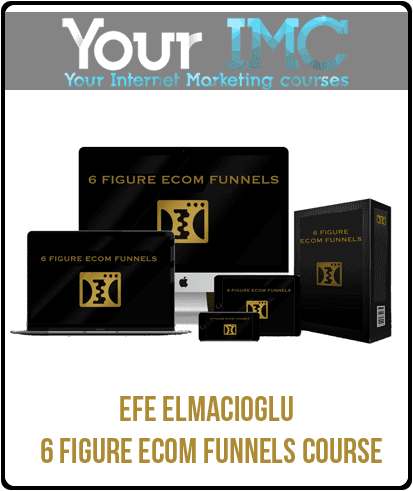 [Download Now] Efe Elmacioglu - 6 Figure Ecom Funnels Course