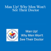 Efren Cano - Man Up! Why Men Won't See Their Doctor