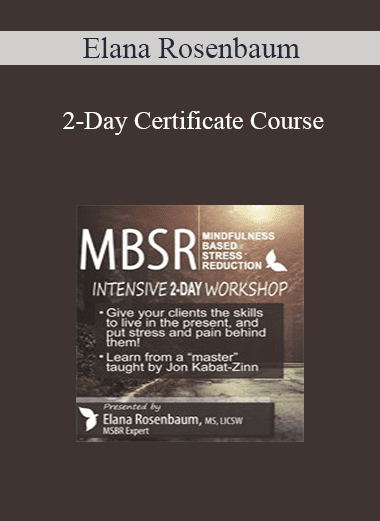 Elana Rosenbaum - 2-Day Certificate Course: MBSR: Mindfulness Based Stress Reduction