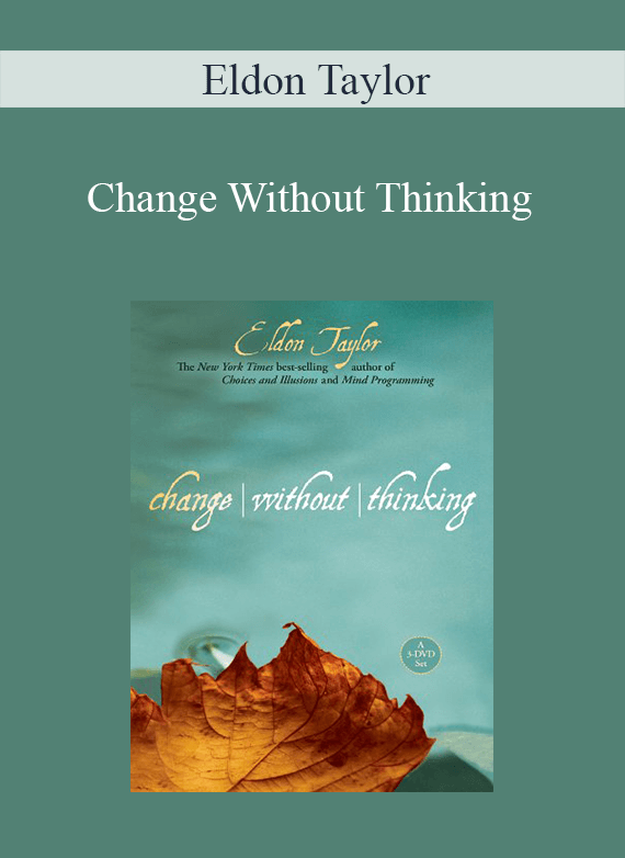 [Download Now] Eldon Taylor - Change Without Thinking