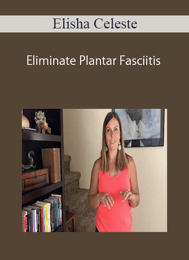 Elisha Celeste – Eliminate Plantar Fasciitis