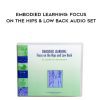 [Download Now] Elizabeth Beringer – Embodied Learning: Focus on the Hips & Low Back Audio Set