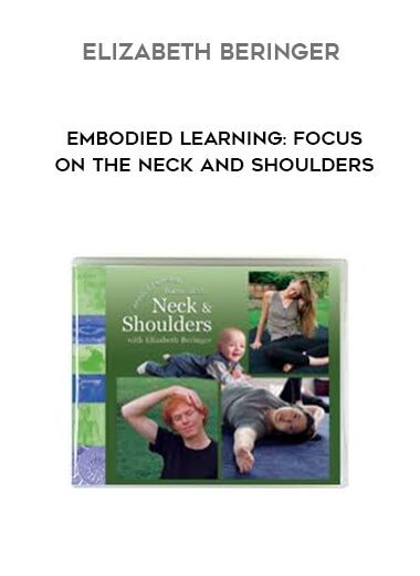 [Download Now] Elizabeth Beringer – Embodied Learning: Focus on the Neck and Shoulders