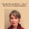 Ellen Kratka ( Results Beyond Belief ) - Class 2 - The Power of Aligned Intention