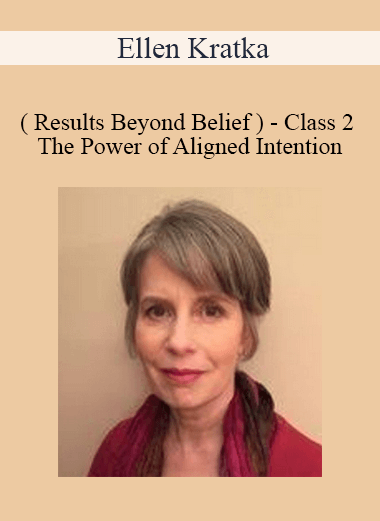 Ellen Kratka ( Results Beyond Belief ) - Class 2 - The Power of Aligned Intention