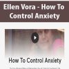 [Download Now] Ellen Vora - How To Control Anxiety