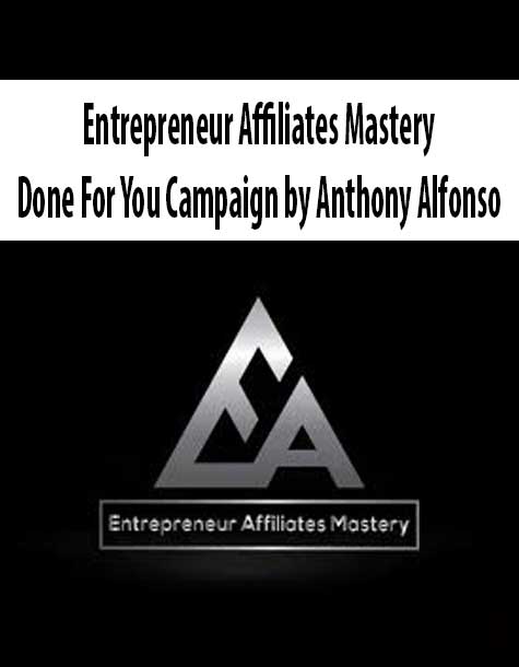 [Download Now] Entrepreneur Affiliates Mastery – Done For You Campaign by Anthony Alfonso