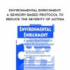 [Download Now] Environmental Enrichment: A Sensory-Based Protocol to Reduce the Severity of Autism – Teresa Garland