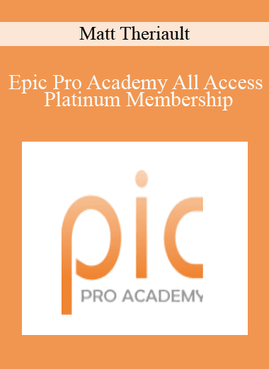 Epic Pro Academy All Access Platinum Membership - Matt Theriault