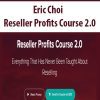 [Download Now] Eric Choi – Reseller Profits Course 2.0