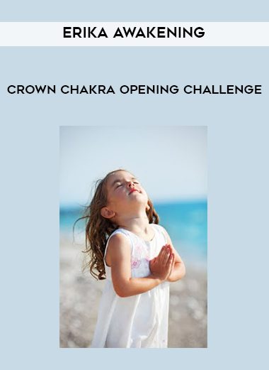 [Download Now] Erika Awakening – Crown Chakra Opening Challenge