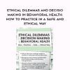 [Download Now] Ethical Dilemmas and Decision Making in Behavioral Health: How to Practice in a Safe and Ethical Way - Linda Cherrey Reeser