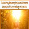 [Download Now] Evolutionary Metamorphosis: An Alchemical Activation of Your Next Stage of Evolution