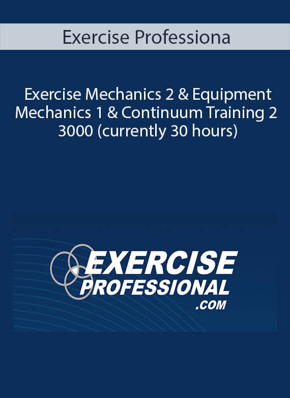 Exercise Professiona - Exercise Mechanics 2 & Equipment Mechanics 1 & Continuum Training 2 - 3000 (currently 30 hours)