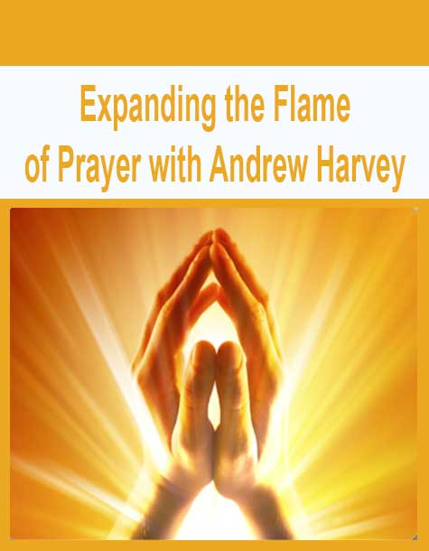 [Download Now] Expanding the Flame of Prayer with Andrew Harvey