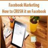 Facebook Marketing – How to CRUSH it on Facebook