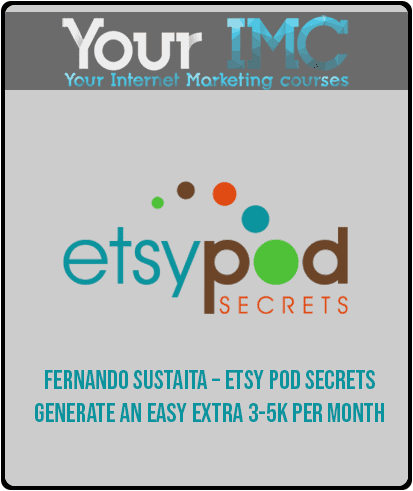 Fernando Sustaita – ETSY POD Secrets – Generate An Easy Extra 3-5K Per Month