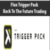 [Download Now] Flux Trigger Pack – Back To The Future Trading