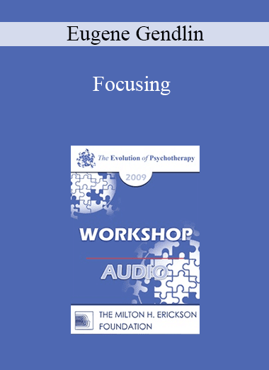 [Audio Download] EP09 Workshop 18 - Focusing - Eugene Gendlin