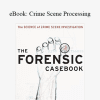 Forensic Resource - eBook: Crime Scene Processing