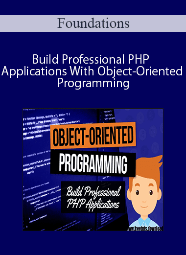 Foundations – Build Professional PHP Applications With Object-Oriented Programming