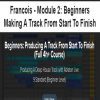 [Download Now] Francois - Module 2: Beginners - Making A Track From Start To Finish