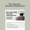 Frank Layman - Non-Operative Shoulder Rehabilitation: Current Approaches in the Evaluation and Treatment of the Painful Shoulder