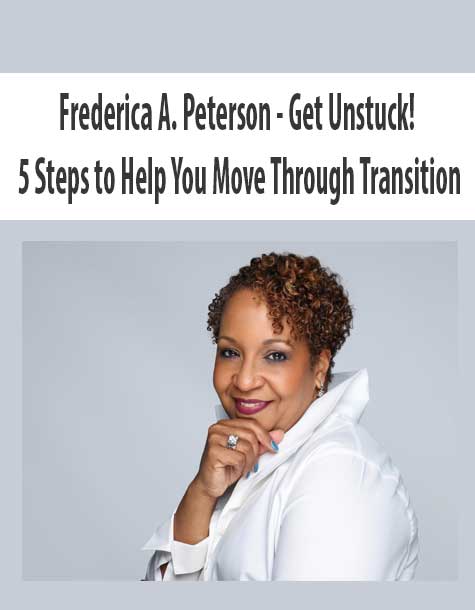 [Download Now] Frederica A. Peterson – Get Unstuck! 5 Steps to Help You Move Through Transition