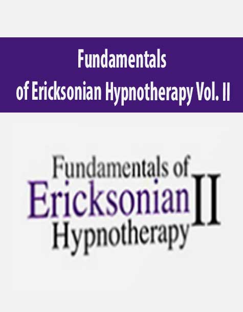 [Download Now] Fundamentals of Ericksonian Hypnotherapy Vol. II