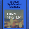 Jason McClain (High Traffic Academy) - Funnel Mastery