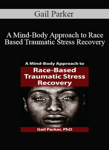 Gail Parker - A Mind-Body Approach to Race-Based Traumatic Stress Recovery