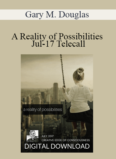 Gary M. Douglas - A Reality of Possibilities Jul-17 Telecall