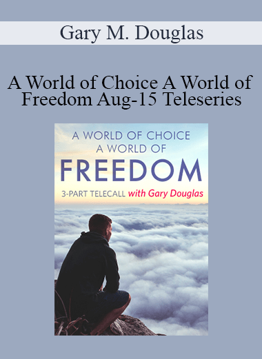 Gary M. Douglas - A World of Choice A World of Freedom Aug-15 Teleseries