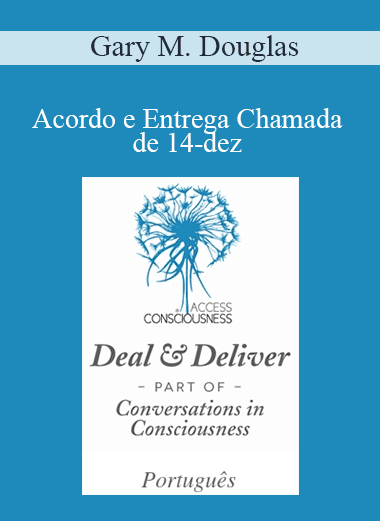 Gary M. Douglas - Acordo e Entrega Chamada de 14-dez (Deal & Deliver Dec-14 Teleseries - Portuguese)