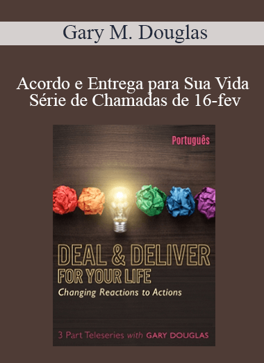 Gary M. Douglas - Acordo e Entrega para Sua Vida Série de Chamadas de 16-fev (Deal & Deliver for your Life Feb-16 Teleseries - Portuguese)