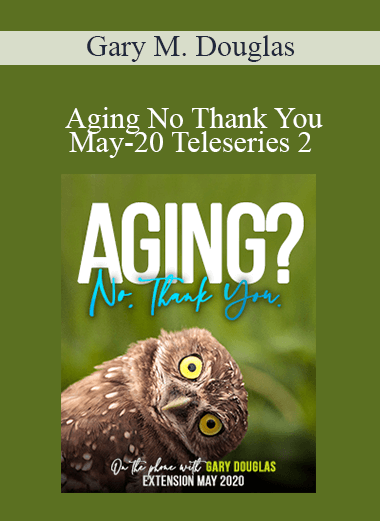 Gary M. Douglas - Aging No Thank You May-20 Teleseries 2