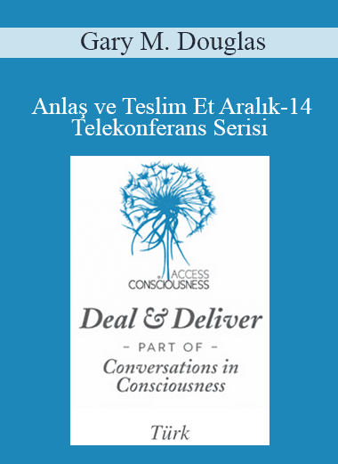 Gary M. Douglas - Anlaş ve Teslim Et Aralık-14 Telekonferans Serisi (Deal & Deliver Dec-14 Teleseries - Turkish)