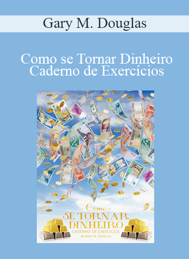 Gary M. Douglas - Como se Tornar Dinheiro Caderno de Exercícios (How to Become Money Workbook - Portuguese Version)