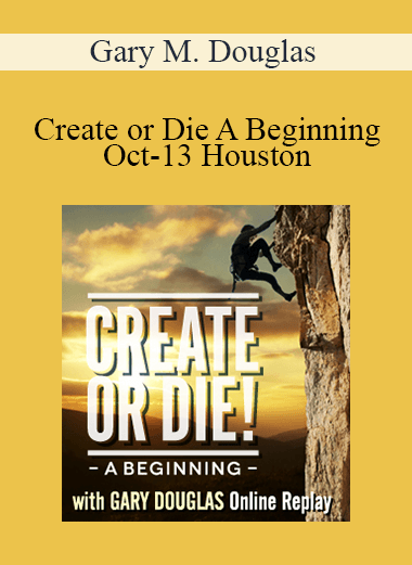 Gary M. Douglas - Create or Die A Beginning Oct-13 Houston