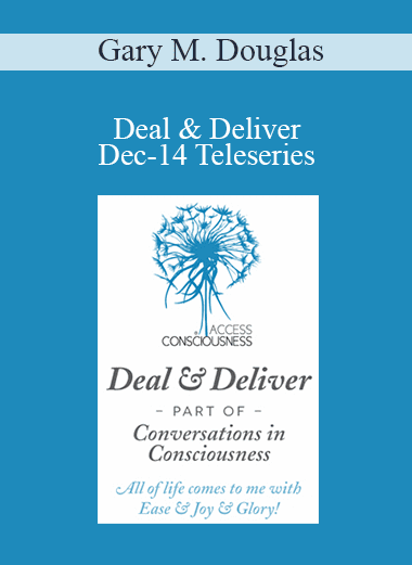 Gary M. Douglas - Deal & Deliver Dec-14 Teleseries